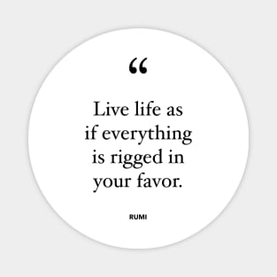 Live Life As If Everything Is Rigged In Your Favor Magnet